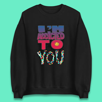 I'm Addicted You Pills Funny Pharmacy Saying Medicine Pharmacist Mental Health Chill Pills Unisex Sweatshirt