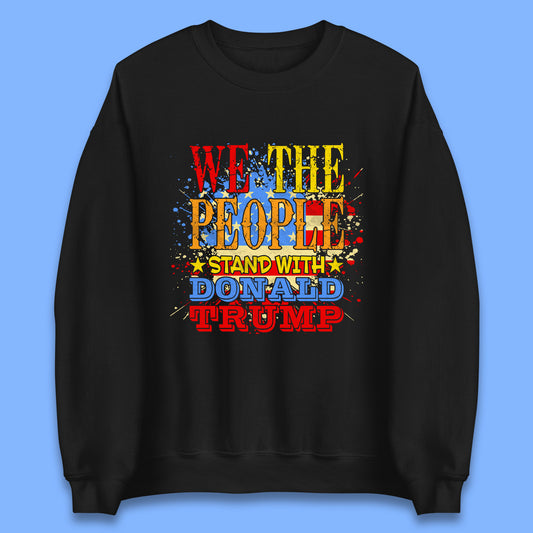 We The People Stand With Donald Trump Usa Splash National Flag Political Stand With Trump Free Trump Unisex Sweatshirt