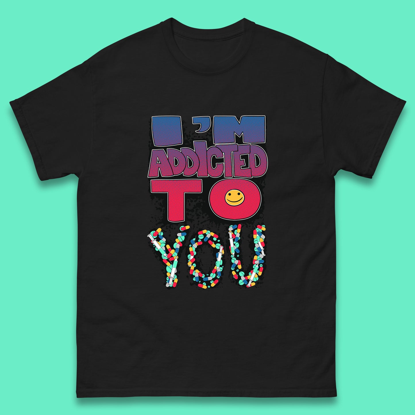 I'm Addicted You Pills Funny Pharmacy Saying Medicine Pharmacist Mental Health Chill Pills Mens Tee Top