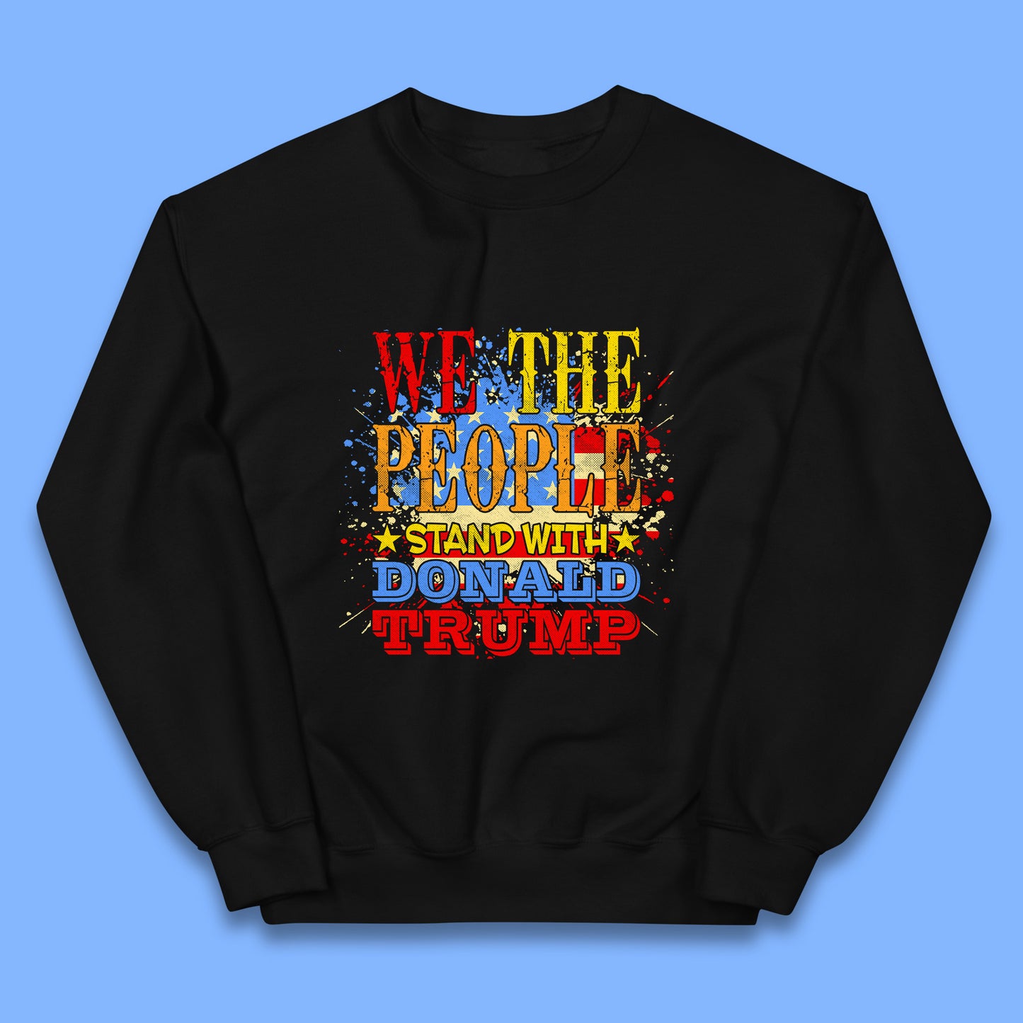 We The People Stand With Donald trump Usa Splash National Flag Political Stand With Trump Free Trump Kids Jumper