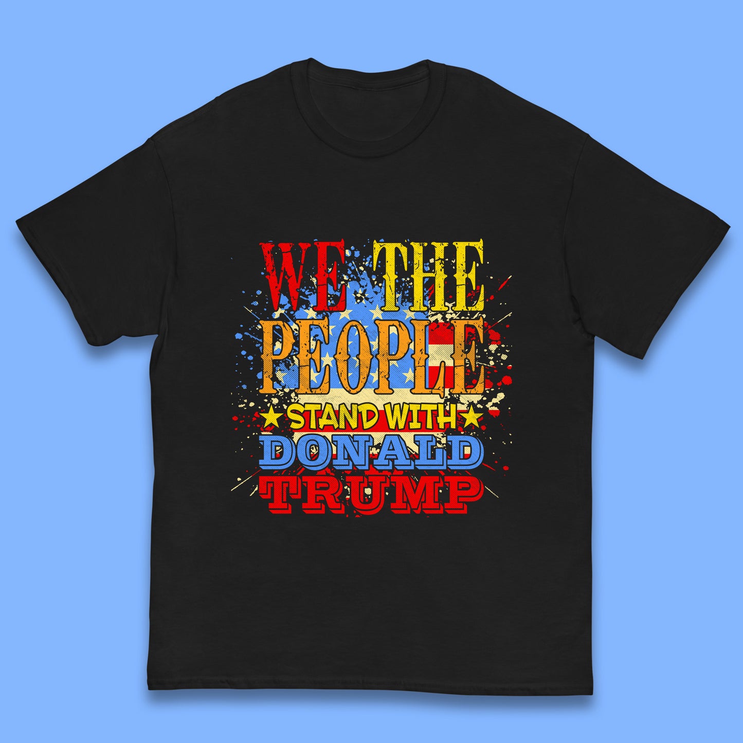 We The People Stand With Donald trump Usa Splash National Flag Political Stand With Trump Free Trump Kids T Shirt