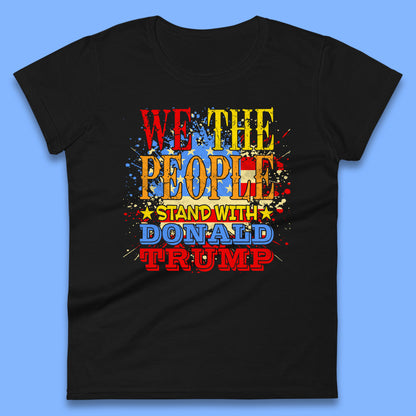 We The People Stand With Donald trump Usa Splash National Flag Political Stand With Trump Free Trump Womens Tee Top