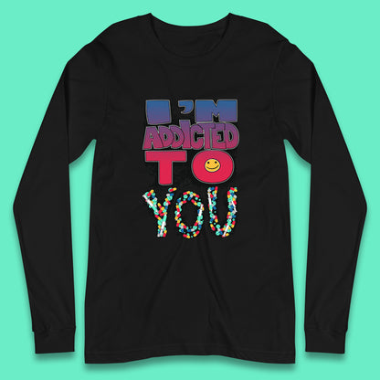 I'm Addicted You Pills Funny Pharmacy Saying Medicine Pharmacist Mental Health Chill Pills Long Sleeve T Shirt