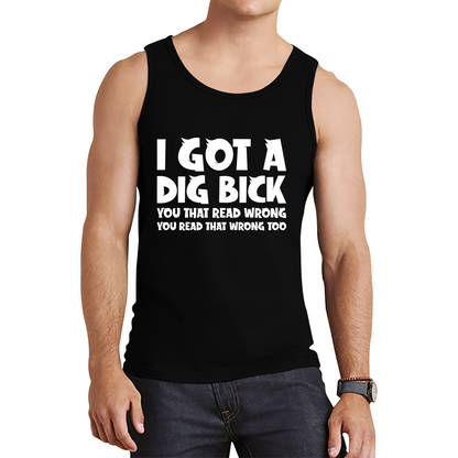I Got A Dig Bick Tank Top
