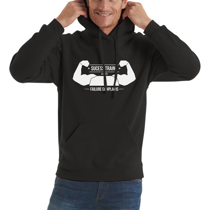 Success Trains And Failure Complains Workout Gym Bodybuilding Weightlifting Motivation Unisex Hoodie