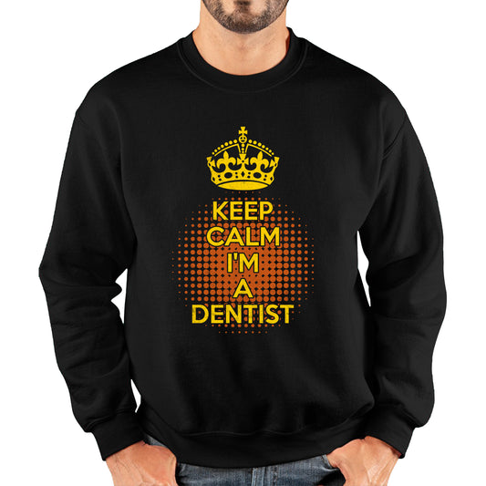 Keep calm I'm a Dentist Crown Dentist Lover Unisex Sweatshirt