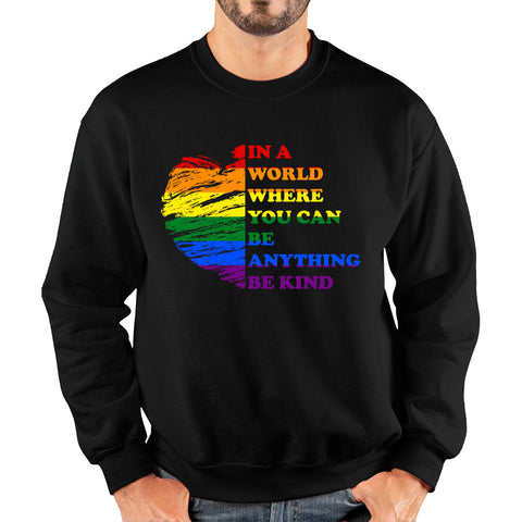 In A World Where You Can Be Anything Be Kind LGBT Rights Supporter LGBTQ Gay Pride Unisex Sweatshirt