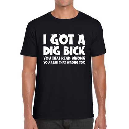 I Got A Dig Bick T Shirt