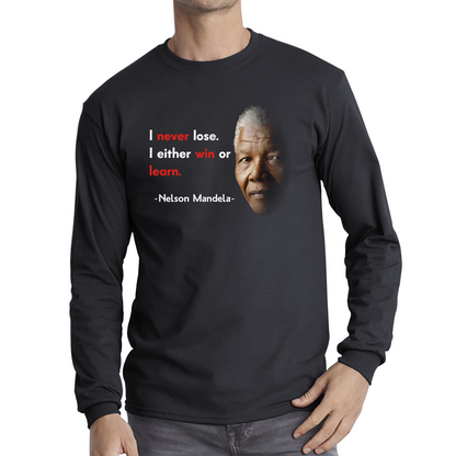 Nelson Mandela Motivational Quote I Never Lose. I Either Win Or Learn Long Sleeve T Shirt