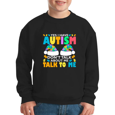 Yes I Have Autism Don't Talk About Me Talk To Me Autism Awareness Autism Support Autistic Pride Puzzle Piece Kids Jumper