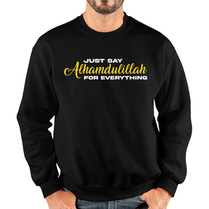 Just Say Alhumdulillah For Everything Islamic Muslim Religious Unisex Sweatshirt