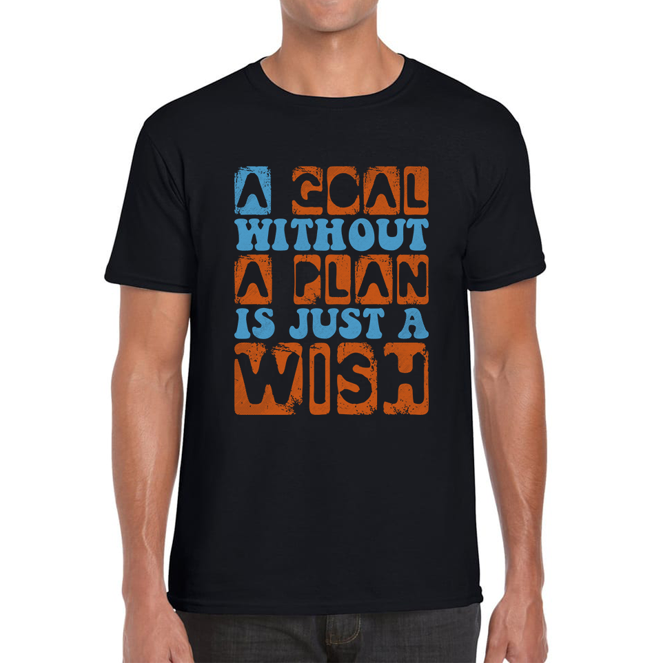 A Goal Without A Plan Is Just A Wish Mens T Shirt