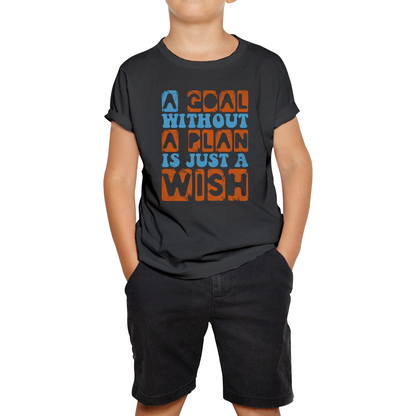 A Goal Without A Plan Is Just A Wish Kids T Shirt