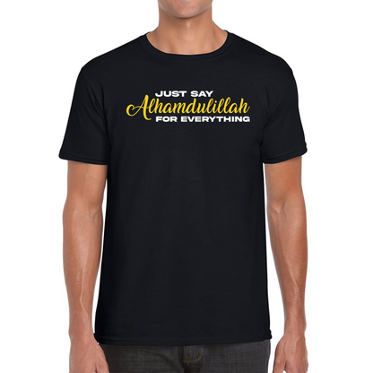 Just Say Alhumdulillah For Everything Islamic Muslim Religious Mens Tee Top