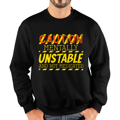 Caution Mentally Unstable And Not Medicated Funny Rude Saying Humorous Unisex Sweatshirt