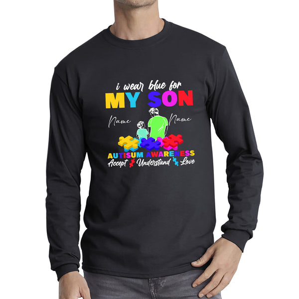 Personalised I Wear Blue For My Son Autism Awareness Accept Understand Love Father & Son Name Autism Warrior Puzzle Pieces Long Sleeve T Shirt
