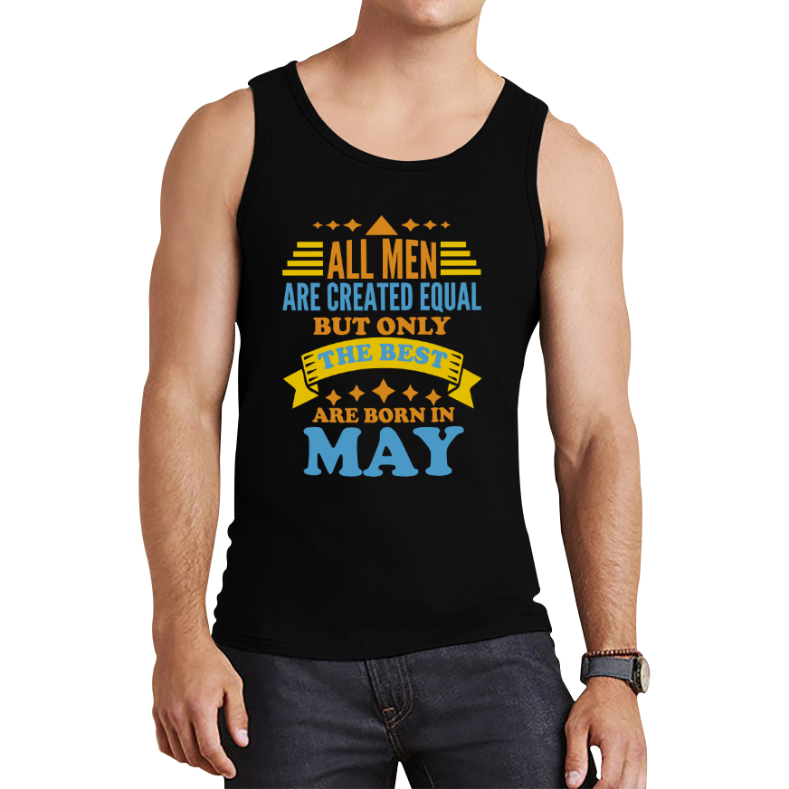 All Men Are Created Equal But Only The Best Are Born In May Funny Birthday Quote Tank Top