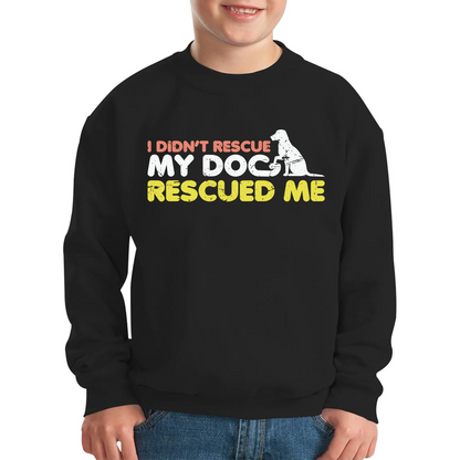 I Didn't Rescue My Dog Rescued Me Pets Puppy Rescue Dog Funny Dog Lover Kids Jumper
