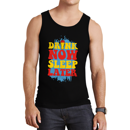 Drink Now Sleep Later Funny Tank Top