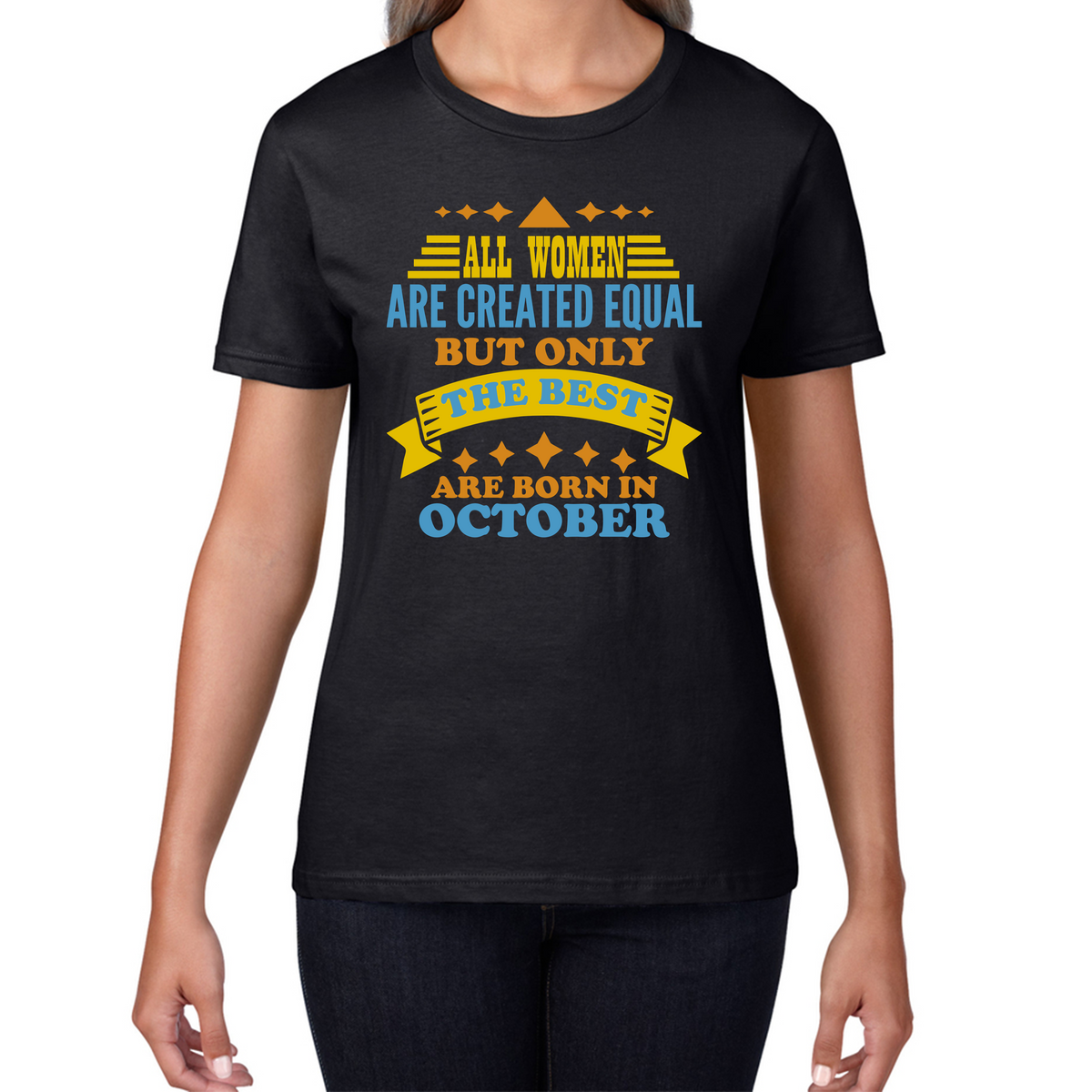 All Women Are Created Equal But Only The Best Are Born In October Funny Birthday Quote Womens Tee Top