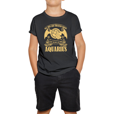 All Men Are Created Equal But Only The Best Are Born As Aquarius Horoscope Astrological Zodiac Sign Birthday Present Kids Tee