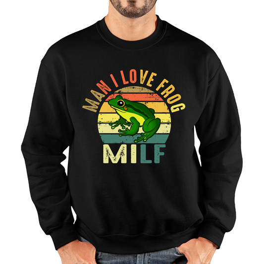 Man I Love Frog Milf Vintage Frog Funny Joke Humour Gift Spoof Milfs Naughty Meme Unisex Sweatshirt