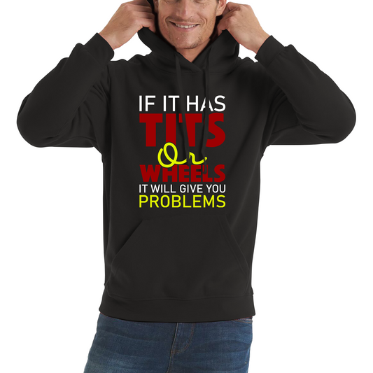 If It Has Tits Or Wheels It Will Give You Problems Funny Saying Unisex Hoodie