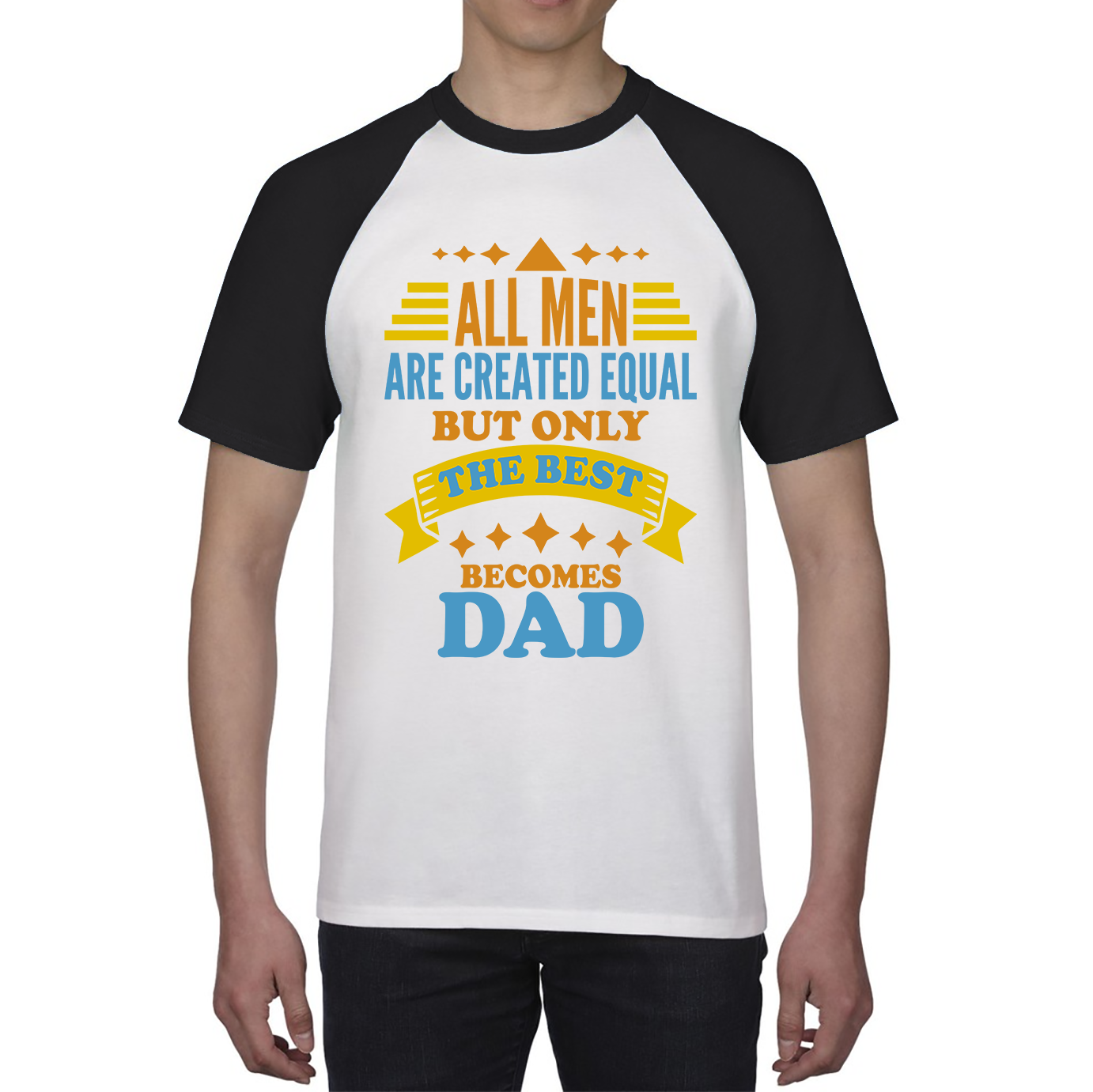 All Mens Are Created Equal But Only The Best Becomes Dad Fathers Day Baseball T Shirt