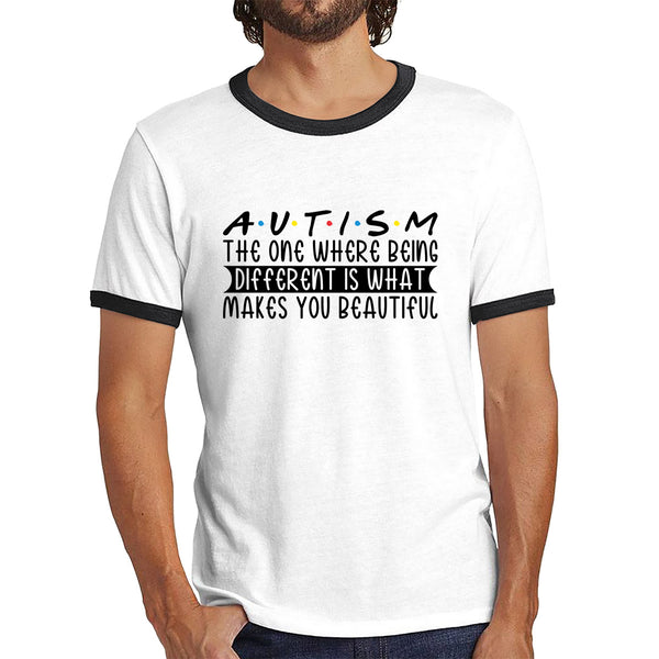 Autism The One Where Begins Different Is What Makes You Beautiful Autism Friends Inspired Autism Awareness Ringer T Shirt