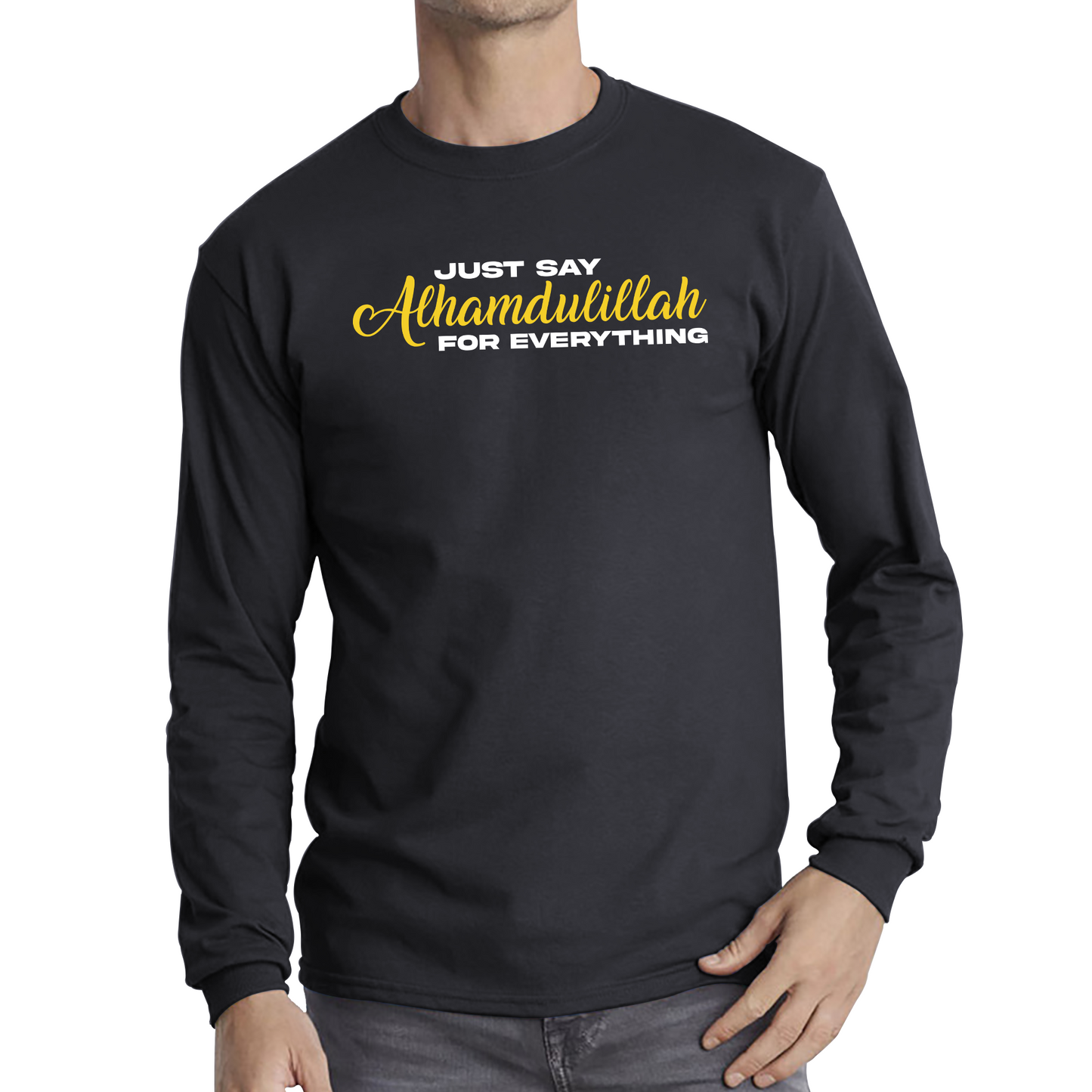 Just Say Alhumdulillah For Everything Islamic Muslim Religious Long Sleeve T Shirt