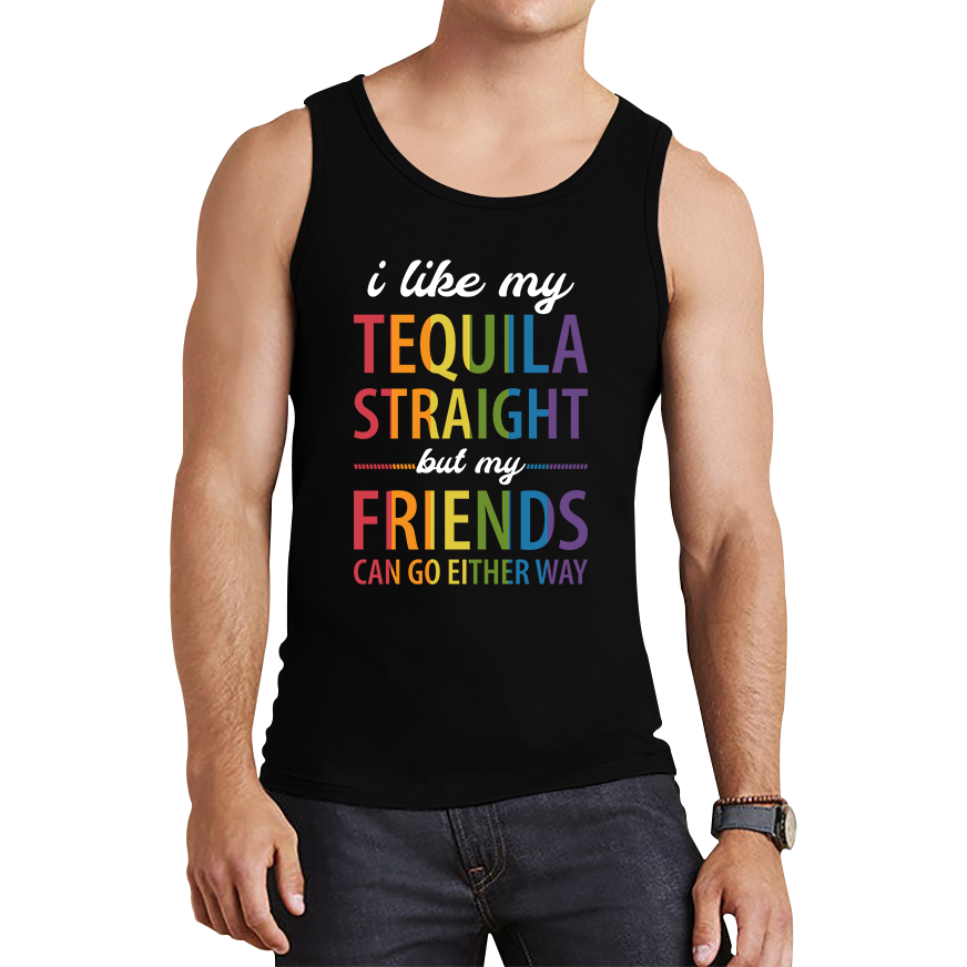 I Like My Tequila Straight But My Friends Can Go Either Way LGBTQ Pride Month Equality Pride Parade Tank Top