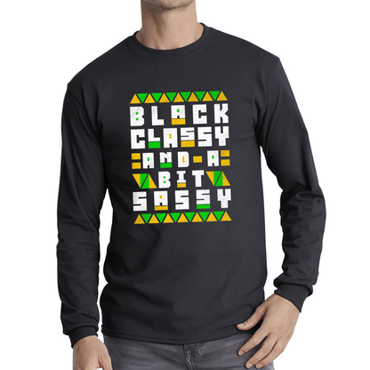 Black Classy And A Bit Sassy Juneteenth Black Freedom Celebrating Black History Freedom Long Sleeve T Shirt