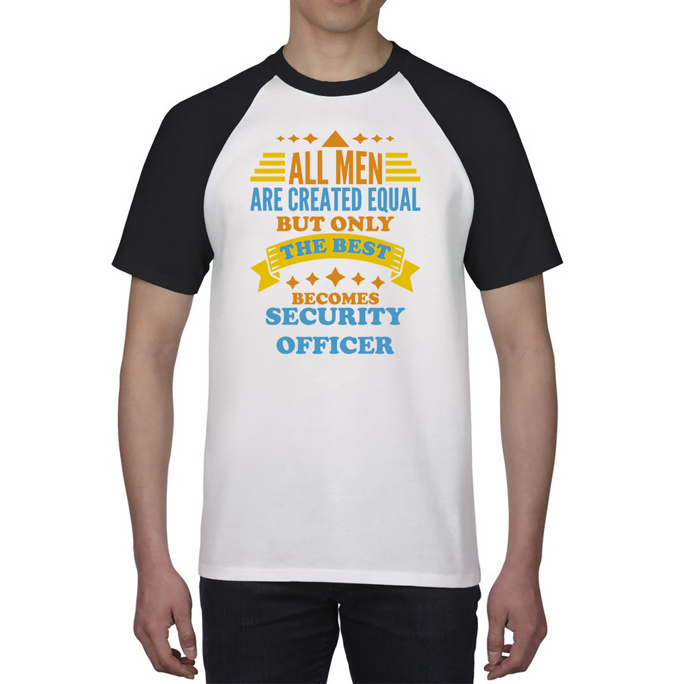 All Men Are Created Equal But Only The Best Becomes Security Officer Baseball T Shirt
