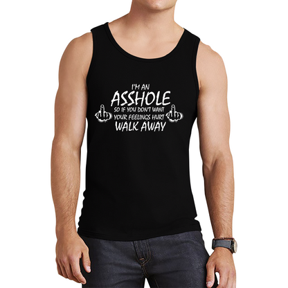 I'm An Asshole, So If You Don't Want Your Feelings Hurt Walk Away Sarcastic Funny Offensive  Tank Top