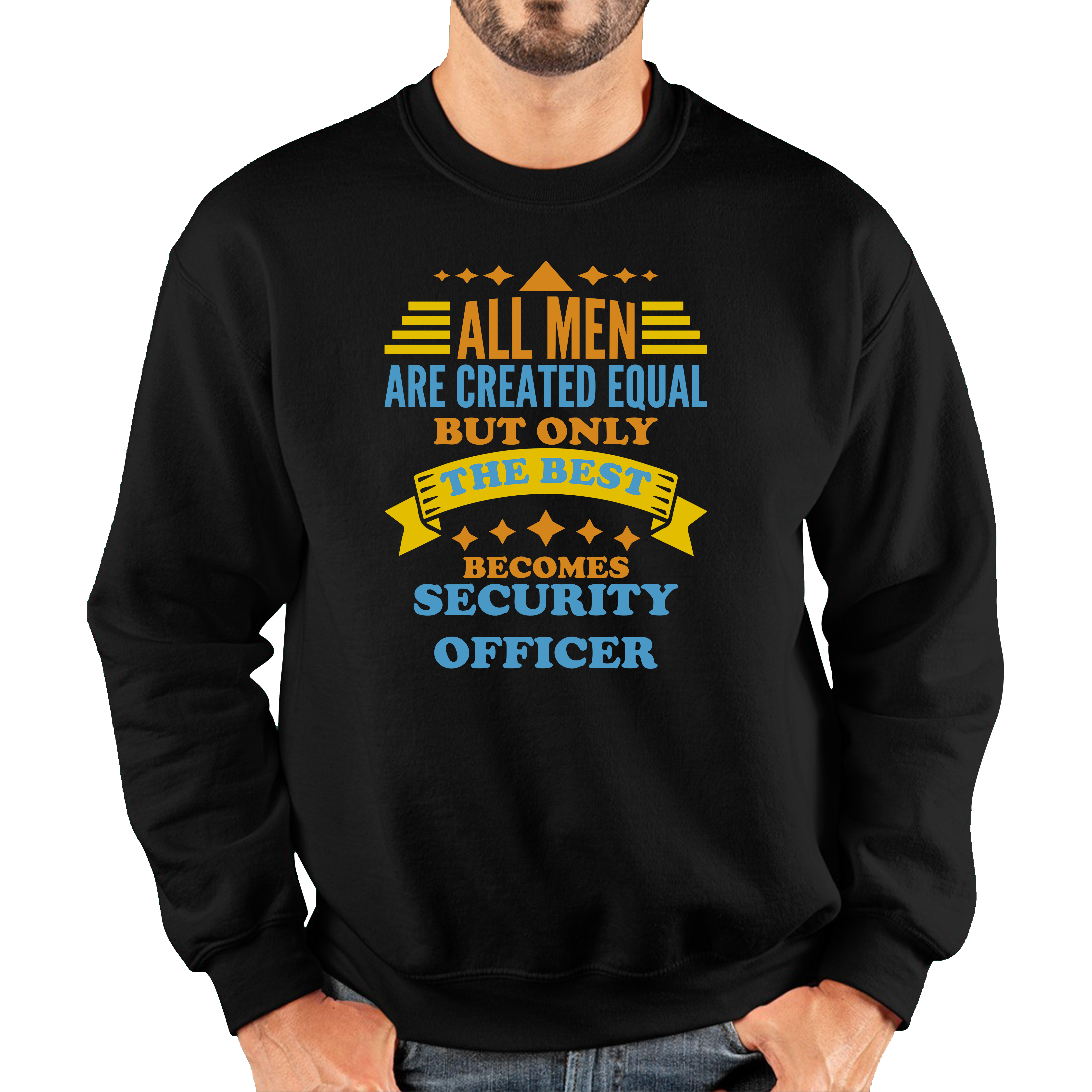 All Men Are Created Equal But Only The Best Becomes Security Officer Unisex Sweatshirt