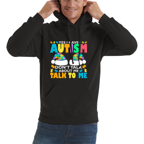 Yes I Have Autism Don't Talk About Me Talk To Me Autism Awareness Autism Support Autistic Pride Puzzle Piece Unisex Hoodie