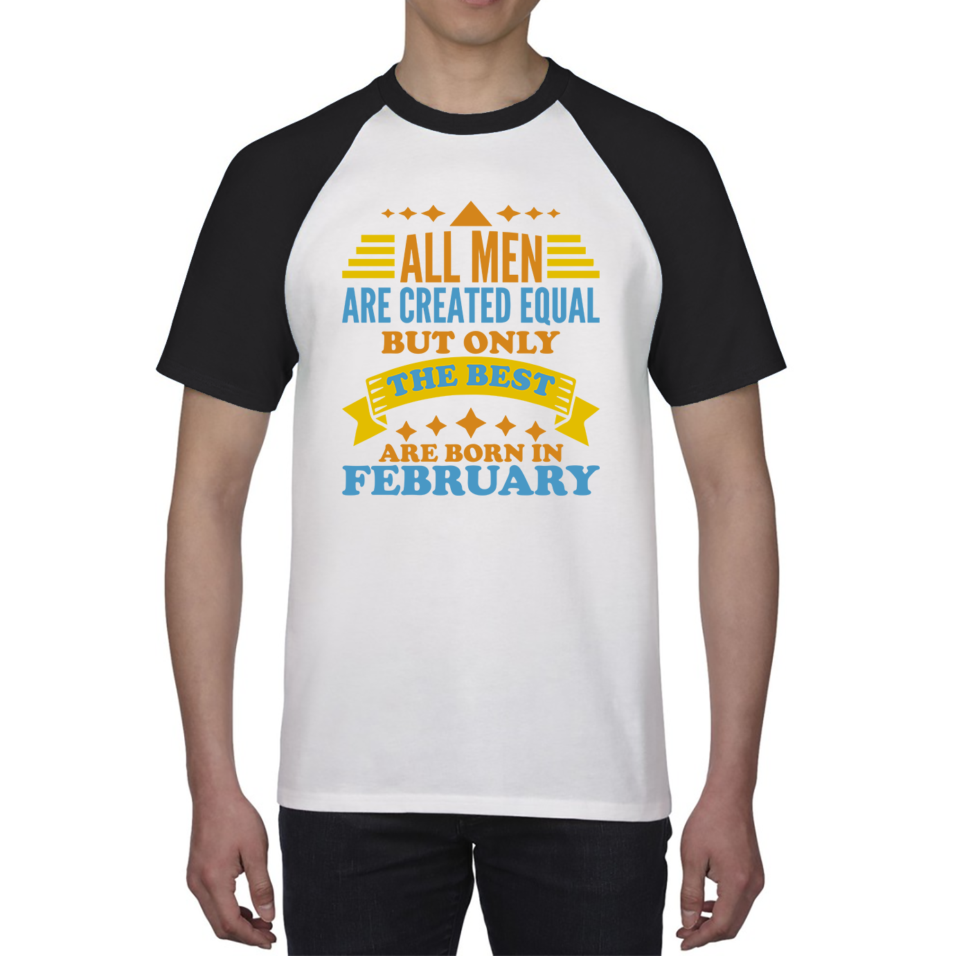 All Men Are Created Equal But Only The Best Are Born In Februray Funny Birthday Quote Baseball T Shirt