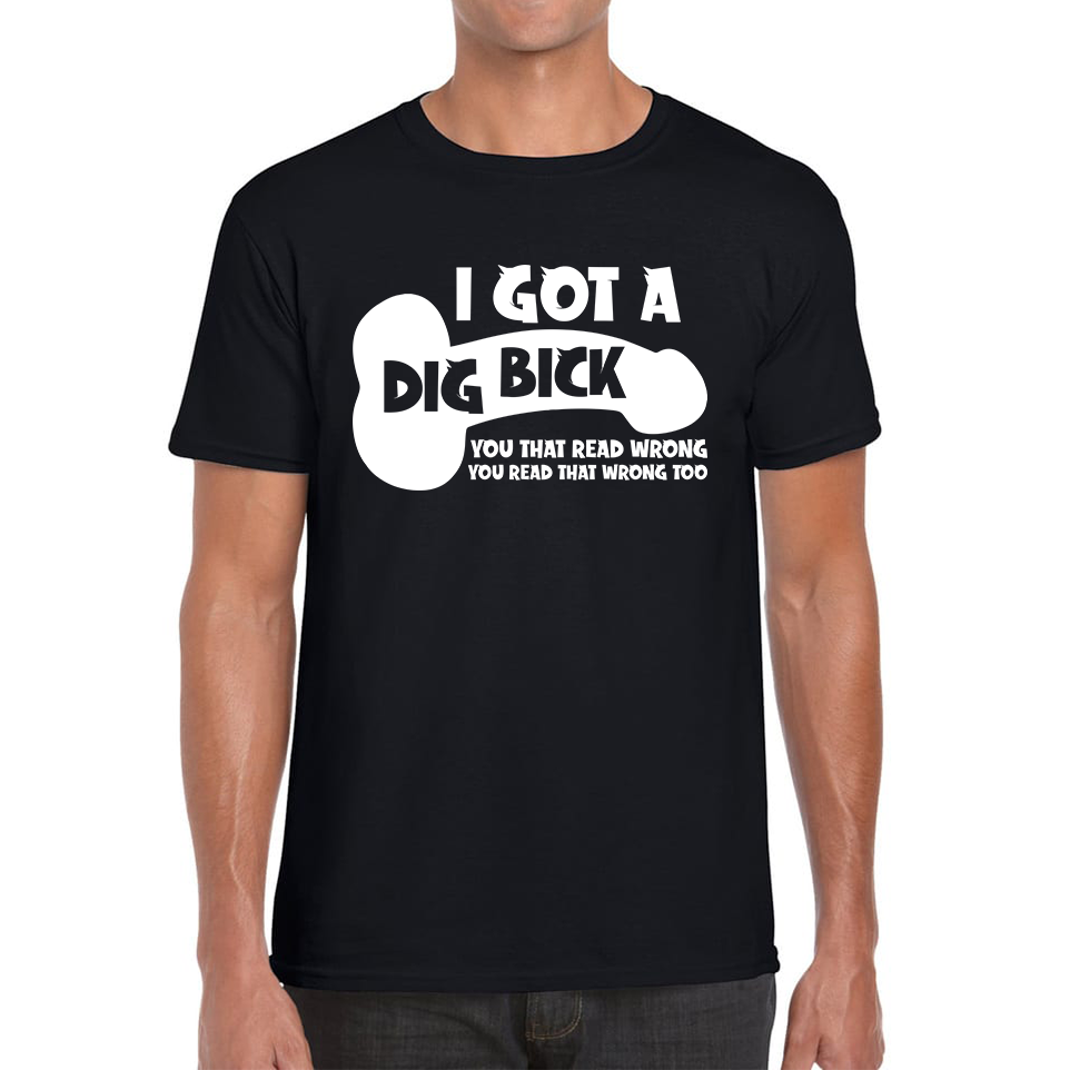 I Got A Dig Bick You That Read Wrong You Read That Wrong Too T Shirt