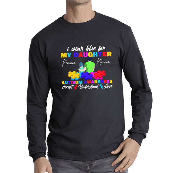 Personalised I Wear Blue For My Daughter Autism Awareness Accept Understand Love Father & Daughter Name Autism Warrior Puzzle Pieces Long Sleeve T Shirt