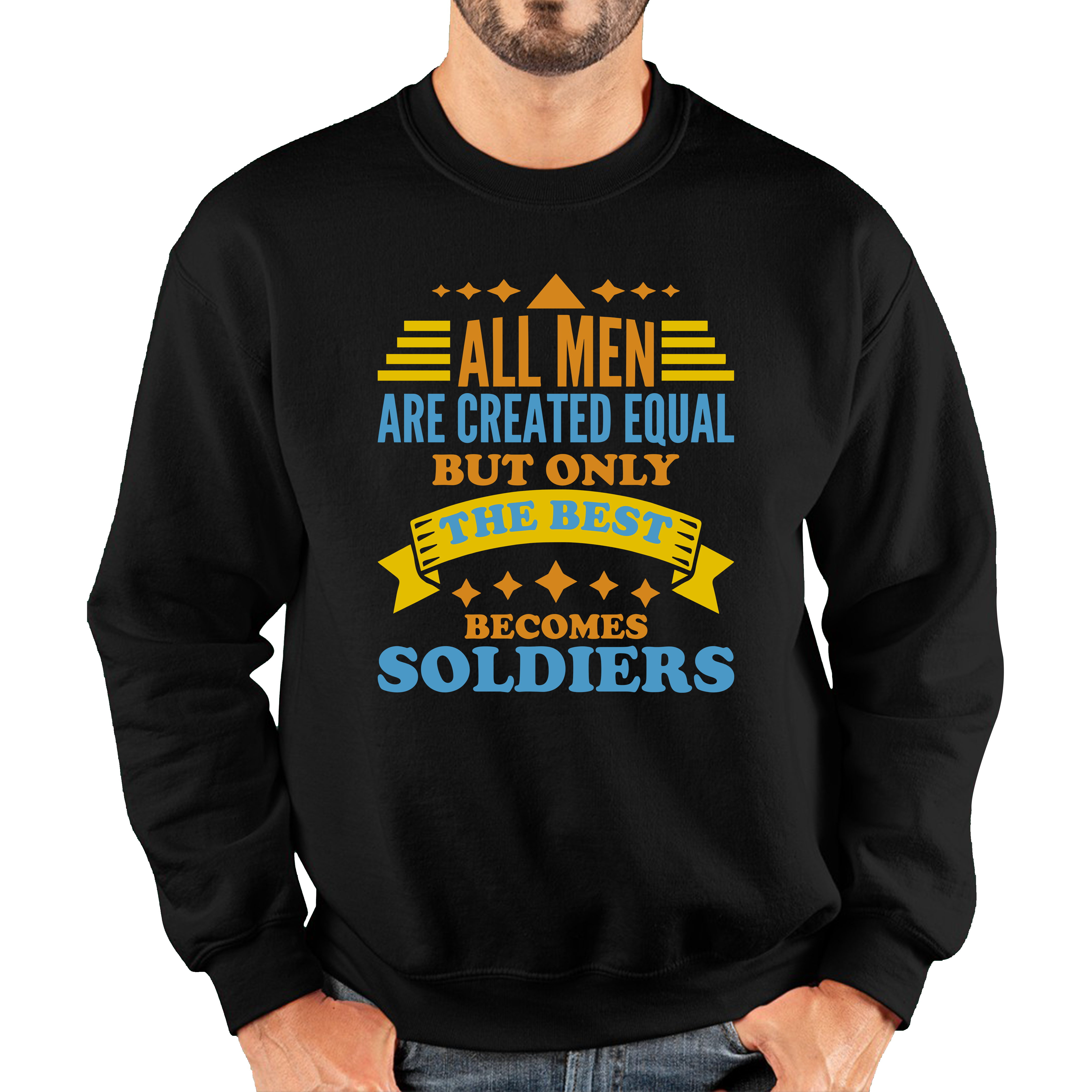 All Men Are Created Equal But Only The Best Becomes Soldiers Unisex Sweatshirt