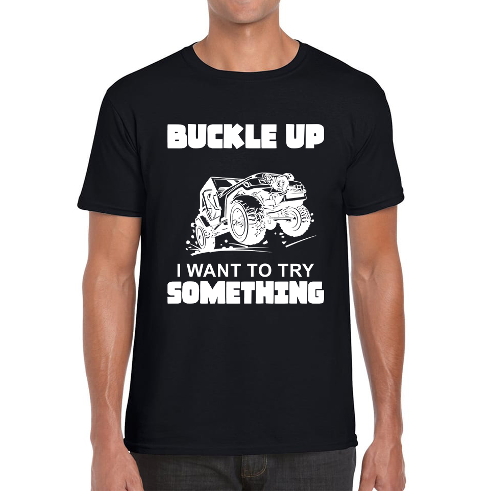 Buckle Up I Want To Try Something Funny Off Road Races Adventure Ride Mens Tee Top