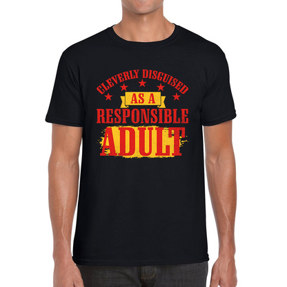 Cleverly Disguised As A Responsible Adult Funny Humour Joke Slogan Novelty Childish Immature Mens Tee Top