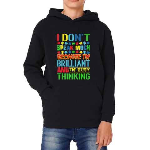 I Don't Speak Much Because I'm Brilliant And I'm Busy Thinking Autism Awareness Autism Autistic Support Kids Hoodie