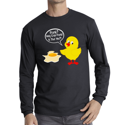 Frank? Holy Crap Frank! Is That You? Funny Egg Funny Saying Novelty Long Sleeve T Shirt
