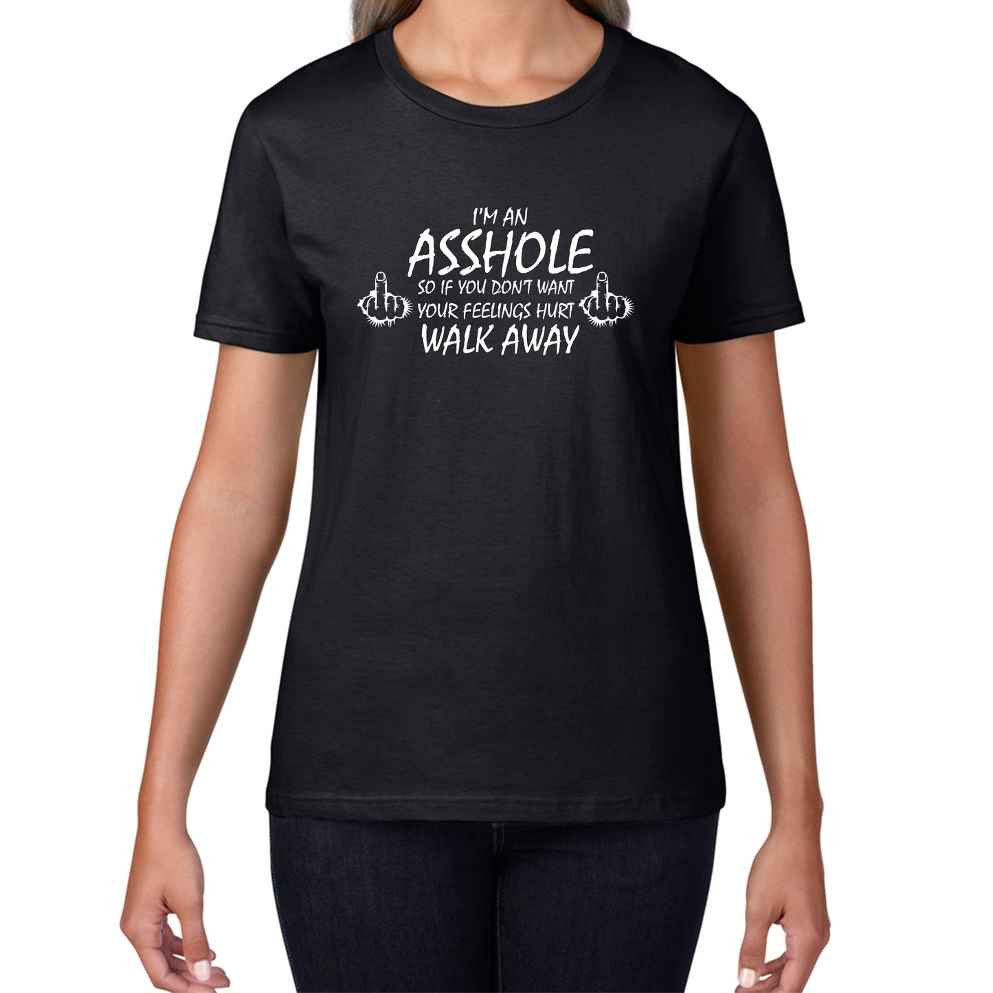 I'm An Asshole, So If You Don't Want Your Feelings Hurt Walk Away Sarcastic Funny Offensive Womens Tee Top