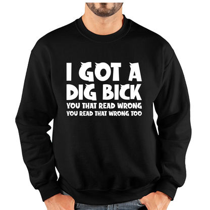I Got A Dig Bick Sweatshirt