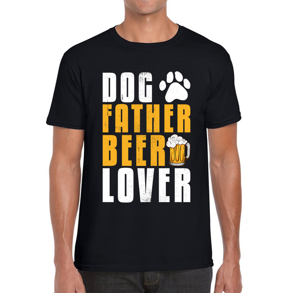 Dog Father Beer Lover Fathers Day Beer And Dog Lovers Funny Drinking Lovers Dog Dad Daddy Mens Tee Top