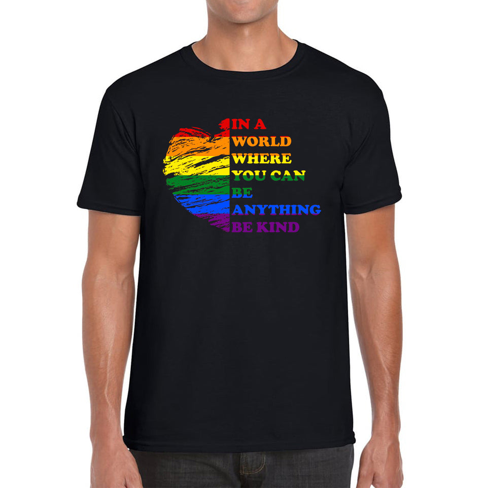 In A World Where You Can Be Anything Be Kind LGBT Rights Supporter LGBTQ Gay Pride Mens Tee Top