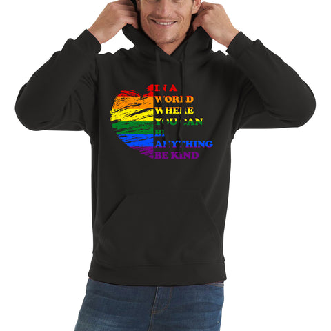 In A World Where You Can Be Anything Be Kind LGBT Rights Supporter LGBTQ Gay Pride Unisex Hoodie