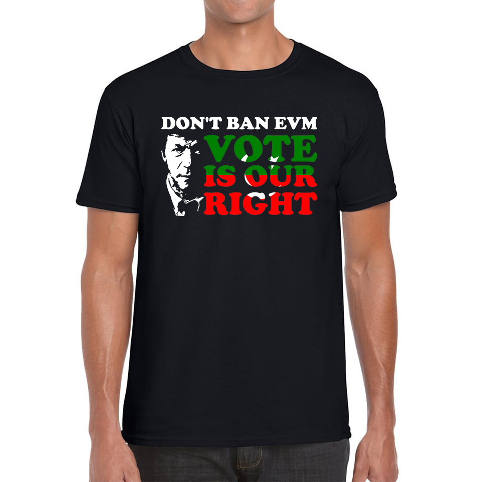 Don't Ban EVM Vote Is Our Right Imran Khan PTI Pakistani Politician Mens Tee Top